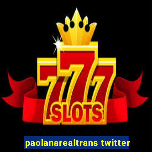 paolanarealtrans twitter